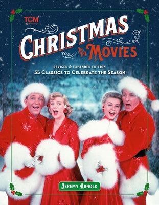 Christmas in the Movies (Revised & Expanded Edition): 35 Classics to Celebrate the Season by Arnold, Jeremy