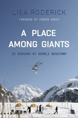 A Place Among Giants: 22 Seasons at Denali Basecamp by Roderick, Lisa