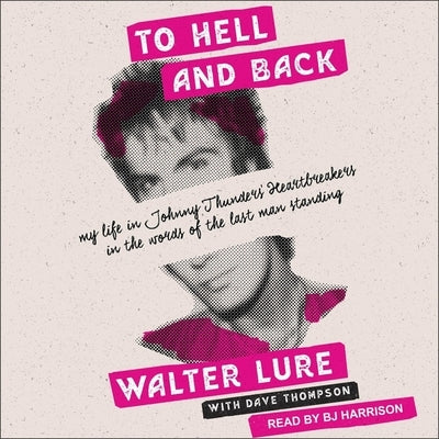 To Hell and Back Lib/E: My Life in Johnny Thunders' Heartbreakers, in the Words of the Last Man Standing by Thompson, Dave
