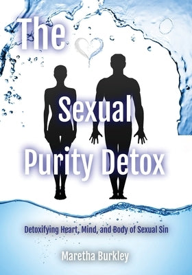 The Sexual Purity Detox by Burkley, Maretha