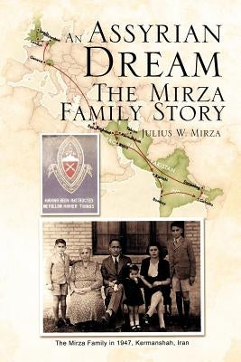 An Assyrian - Dream the Mirza Family Story by Mirza, Julius W.