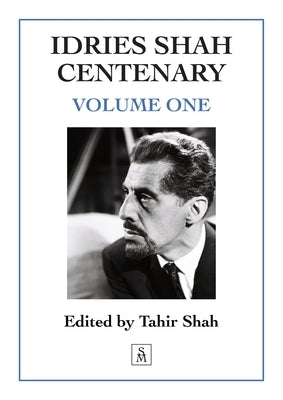 Idries Shah Centenary: Volume One by Shah, Tahir