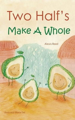 Two Half's Make A Whole: Children's Book by Reed, Alexis