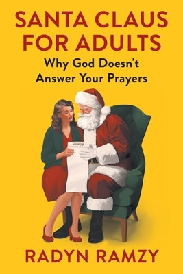 Santa Claus for Adults: Why God Doesn't Answer Your Prayers by Ramzy, Radyn