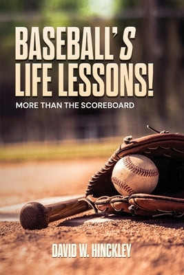 Baseball's Life Lessons!: More than the Scoreboard by Hinckley, David W.