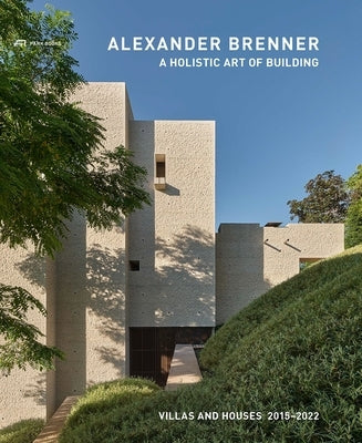 Alexander Brenner - A Holistic Art of Building: Villas and Houses 2015-2022 by Brenner, Alexander