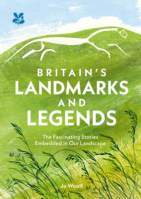 Britain's Landmarks and Legends: The Fascinating Stories Embedded in Our Landscape by Woolf, Jo
