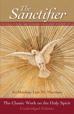 The Sanctifier: The Classic Work on the Holy Spirit by Martinez, Luis
