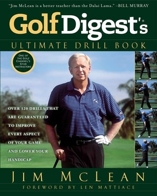 Golf Digest's Ultimate Drill Book: Over 120 Drills that Are Guaranteed to Improve Every Aspect of Your Game and Low by McLean, Jim