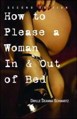 How to Please a Woman in & Out of Bed by Schwartz, Daylle Deanna
