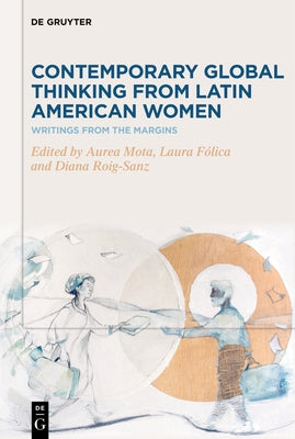 Contemporary Global Thinking from Latin American Women: Writings from the Margins by Mota, Aurea