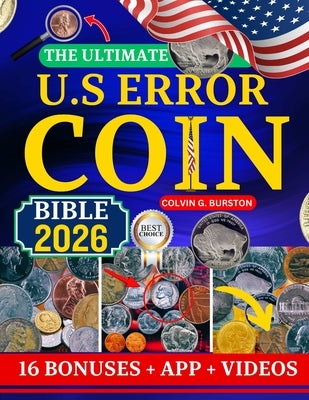 The Ultimate U.S Error Coin Bible 2026: Advanced Collector's Guide to Rare U.S. Error Coins: Identification, Authentication, Pricing, and Investment I by G. Burston, Colvin