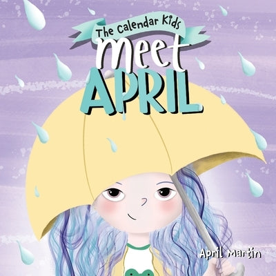 Meet April: A children's book exploring April Fools', Earth Day, and other special events throughout the month of April. by Martin, April