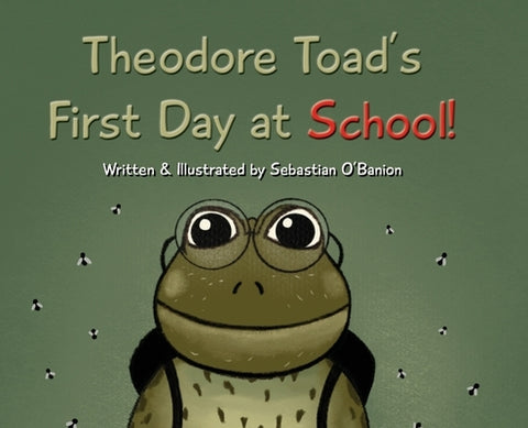Theodore Toad's First Day at School! by O'Banion, Sebastian