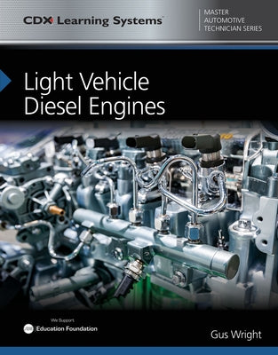 Light Vehicle Diesel Engines: CDX Master Automotive Technician Series by Wright, Gus