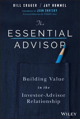 The Essential Advisor: Building Value in the Investor-Advisor Relationship by Crager, Bill