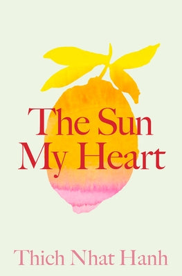 The Sun My Heart: The Companion to the Miracle of Mindfulness by Nhat Hanh, Thich