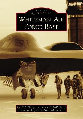 Whiteman Air Force Base by Larson Usaf (Ret), Lt Col George a.