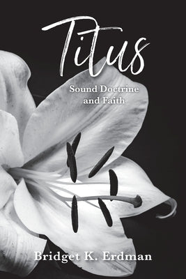 Titus Sound Doctrine and Faith by Erdman, Bridget K.