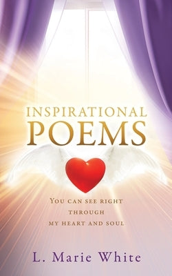 Inspirational Poems: You can see right through my heart and soul by White, L. Marie