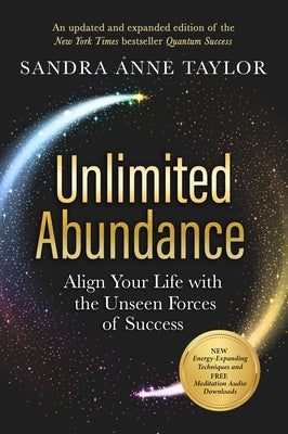 Unlimited Abundance: Align Your Life with the Unseen Forces of Success by Taylor, Sandra Anne