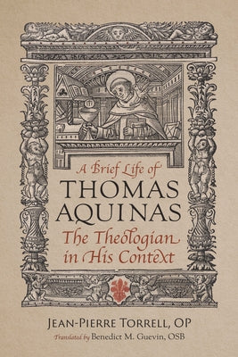 A Brief Life of Aquinas: The Theologian in His Context by Torrell Op Jean-Pierre