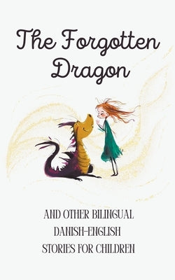 The Forgotten Dragon and Other Bilingual Danish-English Stories for Children by Books, Coledown Bilingual