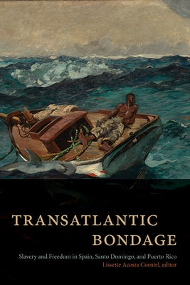 Transatlantic Bondage: Slavery and Freedom in Spain, Santo Domingo, and Puerto Rico by Acosta Corniel, Lissette