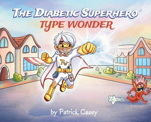 The Diabetic Superhero: Type Wonder by Casey, Patrick