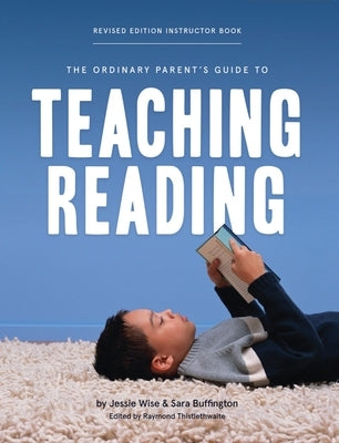 The Ordinary Parent's Guide to Teaching Reading, Revised Edition Instructor Book by Wise, Jessie