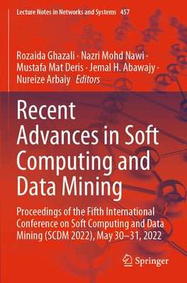 Recent Advances in Soft Computing and Data Mining: Proceedings of the Fifth International Conference on Soft Computing and Data Mining (Scdm 2022), Ma by Ghazali, Rozaida
