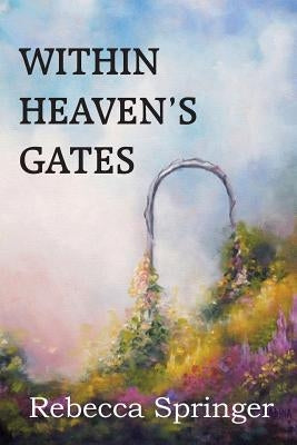 Within Heaven's Gates by Springer, Rebecca R.