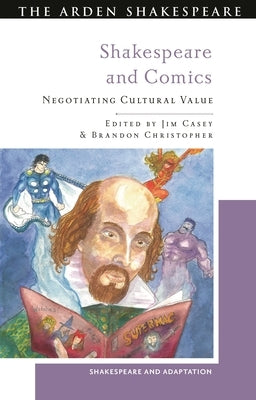 Shakespeare and Comics: Negotiating Cultural Value by Casey, Jim