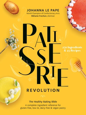 Patisserie Revolution: The Healthy Baking Bible by Le Pape, Johanna