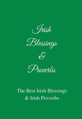 Irish Blessings & Proverbs: The Best Irish Blessings & Irish Proverbs (A Great Irish Gift Idea!) by Ltd, Jb Irish Books