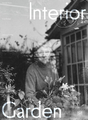 Interior Garden: Hannah H?ch, Scott Roben, Johanna Tiedtke by H?ch, Hannah