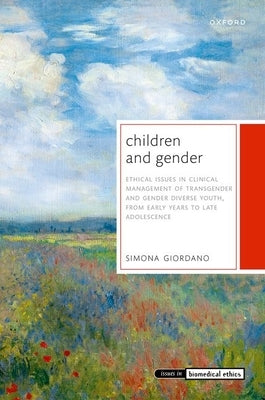 Children and Gender: Ethical Issues in Clinical Management of Transgender and Gender Diverse Youth, from Early Years to Late Adolescence by Giordano, Simona