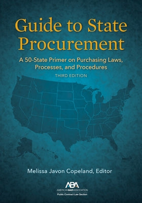 Guide to State Procurement: A 50-State Primer on Purchasing Laws, Processes, and Procedures, Third Edition by Copeland, Melissa Javon