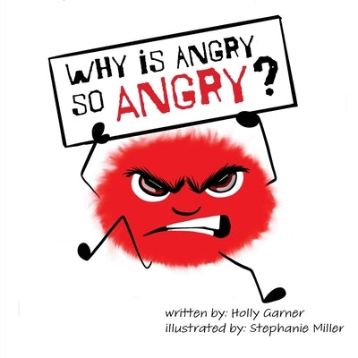 Why is Angry so Angry? by Garner, Holly