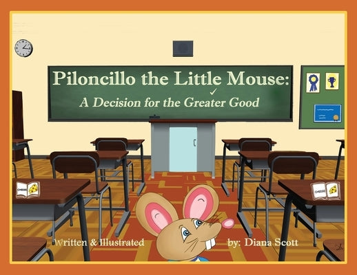 Piloncillo the Little Mouse: A Decision for the Greater Good by Scott, Diana