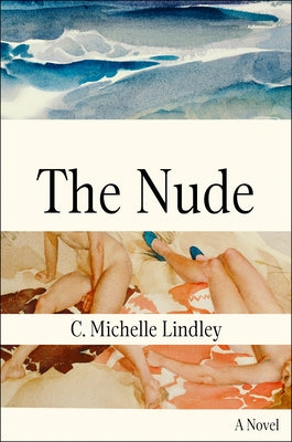 The Nude by Lindley, C. Michelle