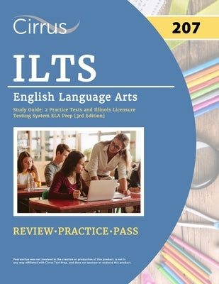 ILTS English Language Arts (207) Exam Study Guide: 2 Practice Tests and Illinois Licensure Testing System ELA Prep [3rd Edition] by Cox, J. G.