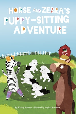 Horse and Zebra's Puppy-Sitting Adventure by Sanderson, Whitney