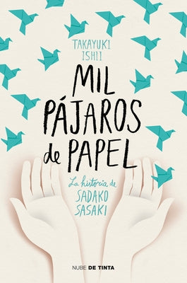 Mil Pájaros de Papel. La Historia de Sadako Sasaki / One Thousand Paper Cranes: The Story of Sadako and the Children's Peace Statue by Takayuki, Ishii