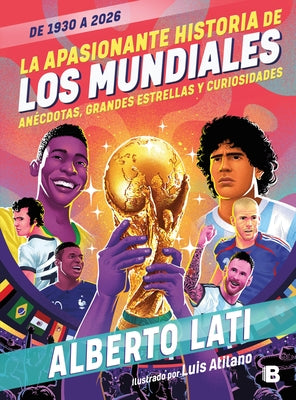 La Apasionante Historia de Los Mundiales / The Exciting History of the World Cups by Lati, Alberto