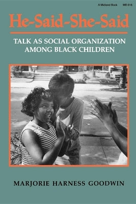 He-Said-She-Said: Talk as Social Organization Among Black Children by Goodwin, Marjorie Harness