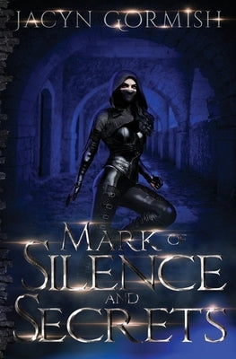 Mark of Silence and Secrets by Gormish, Jacyn