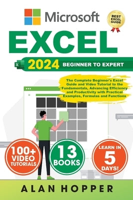 Excel: The Complete Beginner's Excel Guide and Video Tutorial to the Fundamentals, Advancing Efficiency and Productivity with by Hopper, Alan