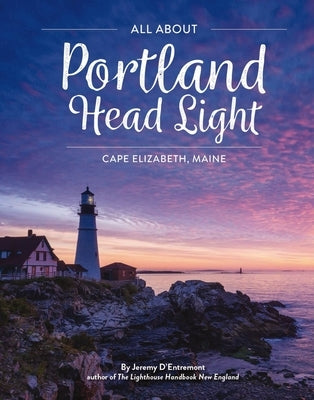 All about Portland Head Light: Cape Elizabeth, Maine by D'Entremont, Jeremy