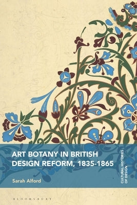 Art Botany in British Design Reform, 1835-1865 by Alford, Sarah